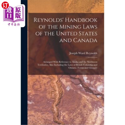 海外直订Reynolds' Handbook of the Mining Laws of the United States and Canada: Arranged  雷诺兹的美国和加拿大采矿法