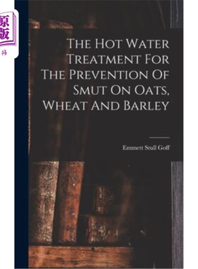 海外直订医药图书The Hot Water Treatment For The Prevention Of Smut On Oats, Wheat And Barley 热水处理对燕麦、小麦和