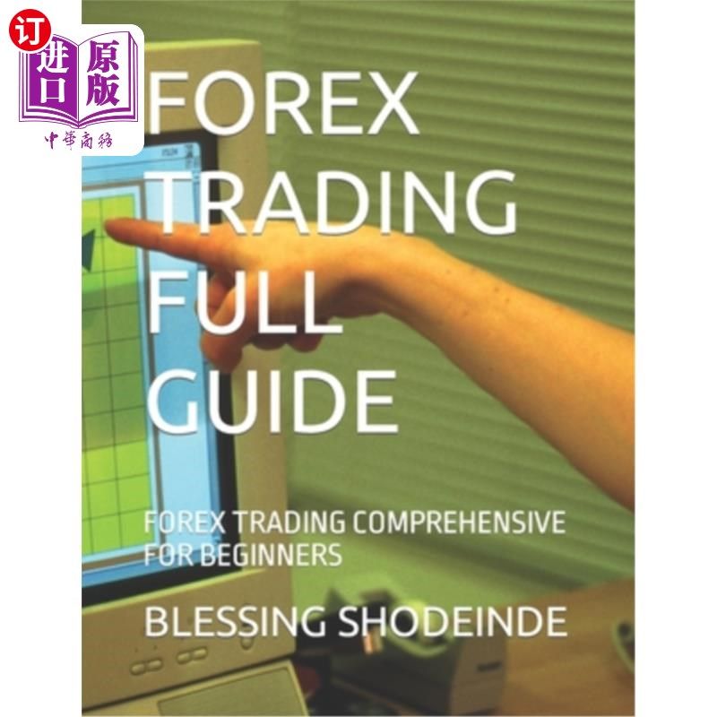 海外直订Forex Trading Full Guide: Forex Trading Comprehensive for Beginners 外汇交易全面指南:外汇交易综合初学者