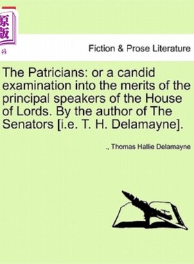 海外直订The Patricians: Or a Candid Examination Into the Merits of the Principal Speaker 《贵族》:或对上议院主要发