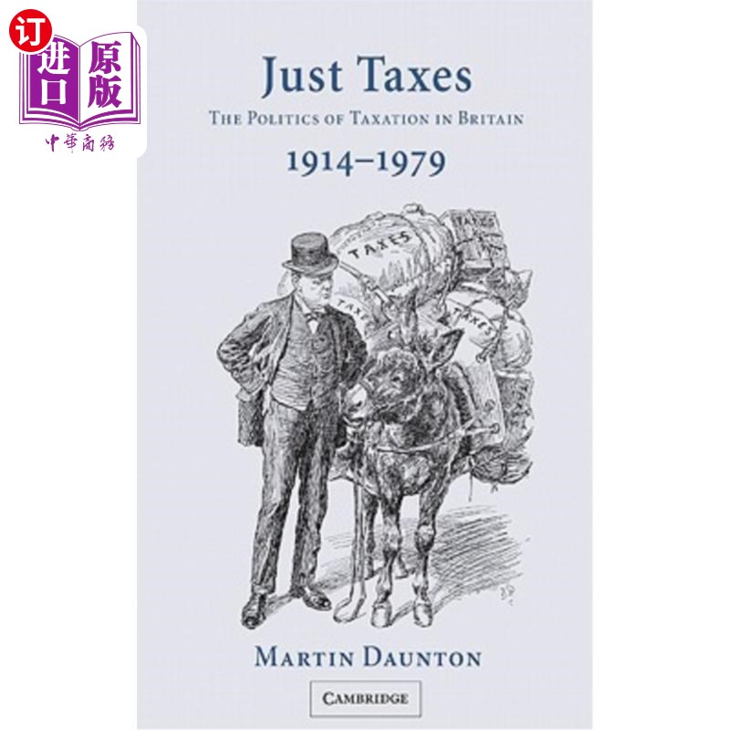 海外直订Just Taxes: The Politics of Taxation in Britain, 1914 1979 公正的税收:英国的税收政治,1914年至1979年