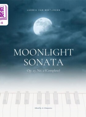 海外直订Moonlight Sonata Op. 27, No. 2 (Complete) - Ludwig van Beethoven: Original Versi 月光奏鸣曲Op. 2
