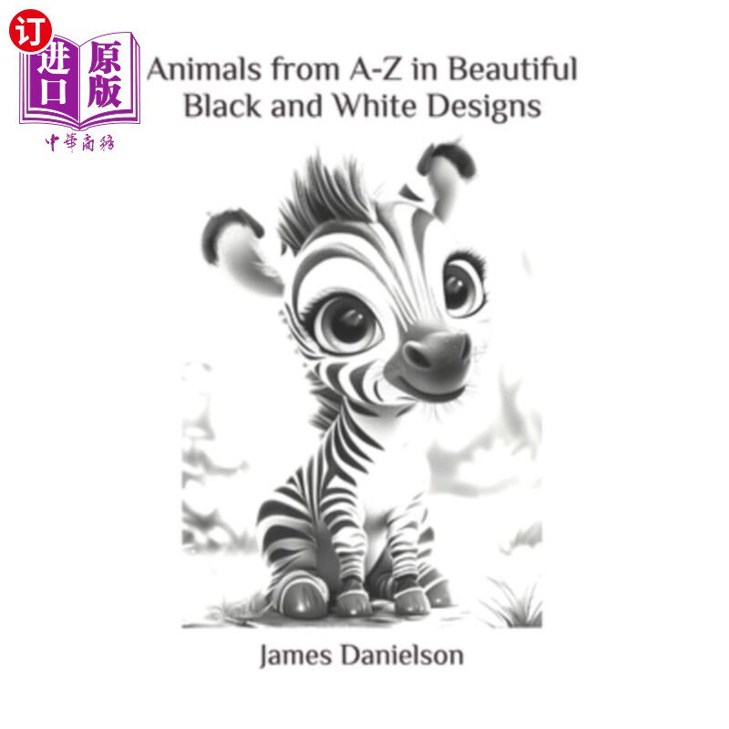 海外直订Animals from A-Z in Beautiful Black and White Designs: Discover Loveable Animals 动物从A-Z美丽的黑白设计：