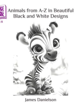 海外直订Animals from A-Z in Beautiful Black and White Designs: Discover Loveable Animals 动物从A-Z美丽的黑白设计：