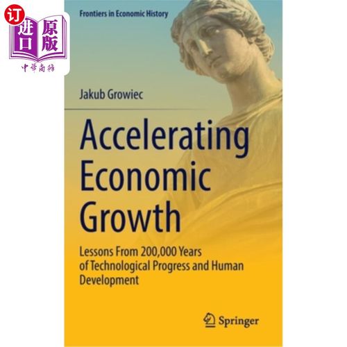 海外直订Accelerating Economic Growth: Lessons from 200,000 Years of Technological Progre 经济增长:20万年技术进