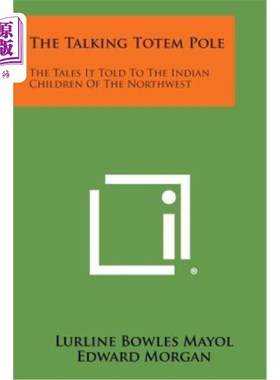 海外直订The Talking Totem Pole: The Tales It Told to the Indian Children of the Northwes 会说话的图腾柱：它向西北的