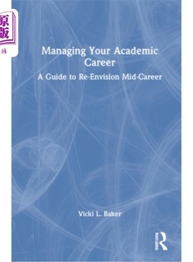 海外直订Managing Your Academic Career: A Guide to Re-Envision Mid-Career 管理你的学术生涯:重新展望职业中期的指南