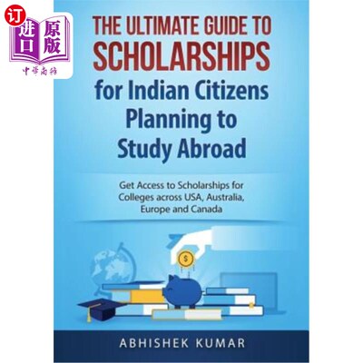 海外直订The Ultimate Guide to Scholarships for Indian Citizens Planning to Study Abroad: 计划出国留学的印度公民奖学