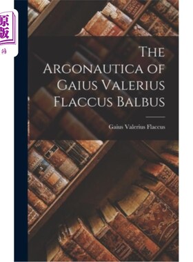 海外直订The Argonautica of Gaius Valerius Flaccus Balbus Gaius Valerius Flaccus Balbus 的阿尔戈号
