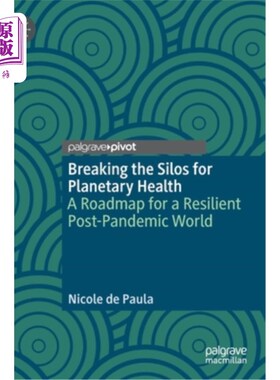海外直订Breaking the Silos for Planetary Health: A Roadmap for a Resilient Post-Pandemic 打破孤岛促进地球健康:大流