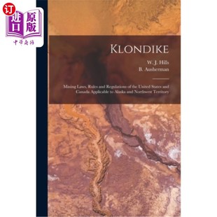 Canada Rules Regulations and App 适用于阿拉斯加和 the States 海外直订Klondike United Mining Laws 克朗代克