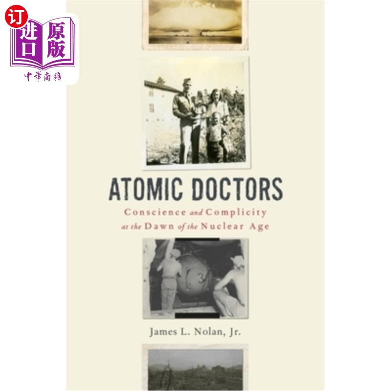 海外直订Atomic Doctors: Conscience and Complicity at the Dawn of the Nuclear Age《原子医生:核时代黎明的良心与共谋