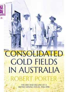 海外直订Consolidated Gold Fields in Australia: The Rise and Decline of a British Mining  澳大利亚合并金矿:一个英国
