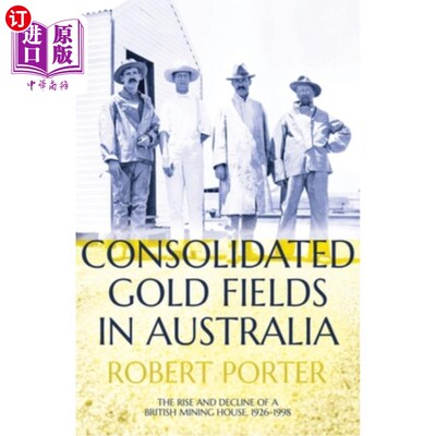 海外直订Consolidated Gold Fields in Australia: The Rise and Decline of a British Mining  澳大利亚合并金矿:一个英国
