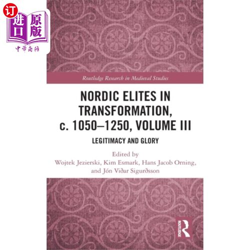 海外直订Nordic Elites in Transformation, c. 1050-1250, V... 转型中的北欧精英，约1050-1250，卷三