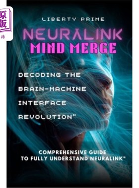 海外直订Neuralink Mind Merge: Decoding the Brain-Machine Interface Revolution