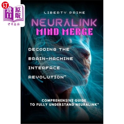 海外直订Neuralink Mind Merge: Decoding the Brain-Machine Interface Revolution
