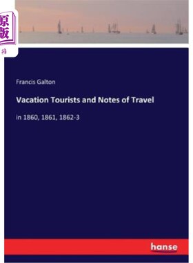 海外直订Vacation Tourists and Notes of Travel: in 1860, 1861, 1862-3 度假旅游者及旅游注意事项