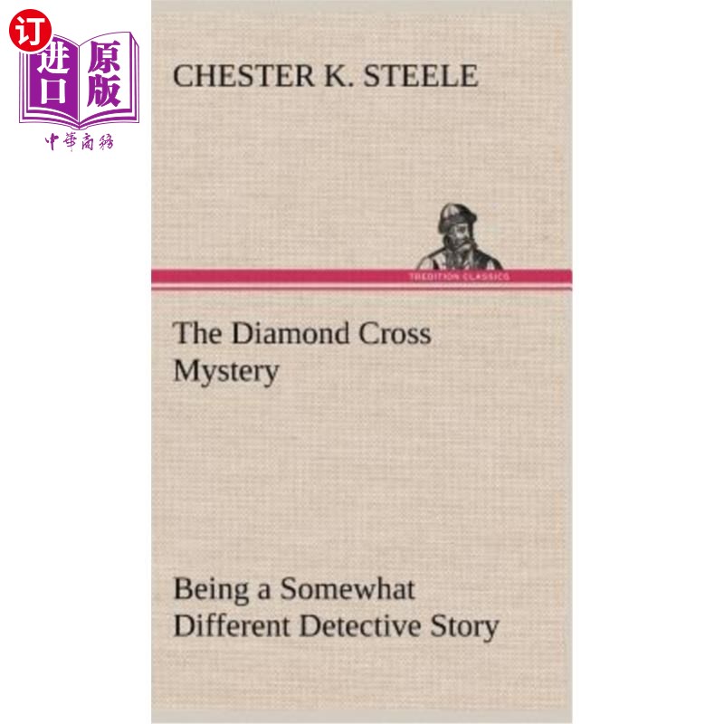 海外直订The Diamond Cross Mystery Being a Somewhat Different Detective Story 钻石十字架之谜是一个有点不同的侦探故事