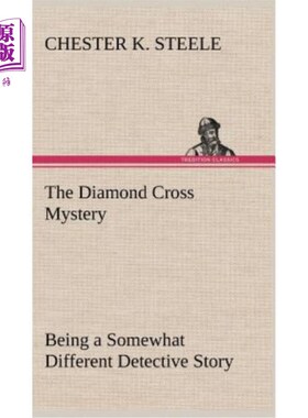 海外直订The Diamond Cross Mystery Being a Somewhat Different Detective Story 钻石十字架之谜是一个有点不同的侦探故事