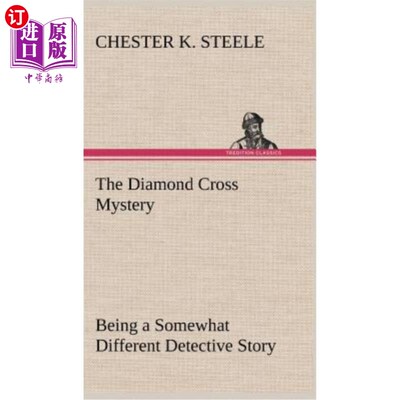 海外直订The Diamond Cross Mystery Being a Somewhat Different Detective Story 钻石十字架之谜是一个有点不同的侦探故事