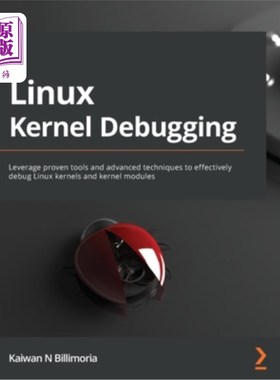 海外直订Linux Kernel Debugging: Leverage proven tools and advanced techniques to effecti Linux内核调试: