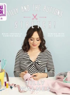 海外直订Tilly and the Buttons: Stretch!: Make Yourself Comfortable Sewing with Knit Fabr 蒂莉和纽扣：伸展！：用针织