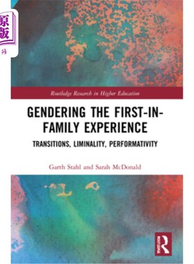 海外直订Gendering the First-in-Family Experience: Transitions, Liminality, Performativit 性别化第一家庭成员的经验：
