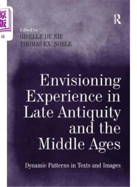 海外直订Envisioning Experience in Late Antiquity and the Middle Ages: Dynamic Patterns i 远古和中世纪的想象体验：文
