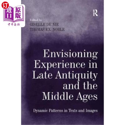 海外直订Envisioning Experience in Late Antiquity and the Middle Ages: Dynamic Patterns i 远古和中世纪的想象体验：文