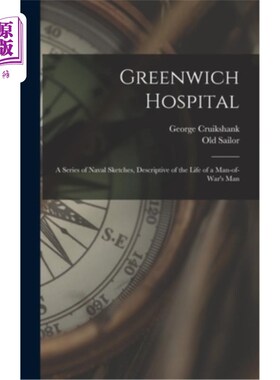 海外直订Greenwich Hospital: A Series of Naval Sketches, Descriptive of the Life of a Man 格林尼治医院:一系列海军素
