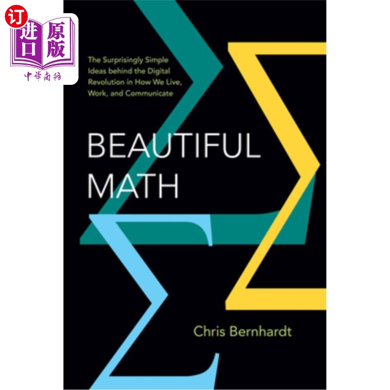海外直订Beautiful Math: The Surprisingly Simple Ideas Behind the Digital Revolution in H 《美丽的数学：影响我们生活