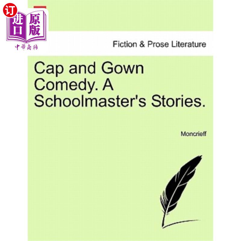 海外直订Cap and Gown Comedy. a Schoolmaster's Stories. 帽袍喜剧。教师的故事。