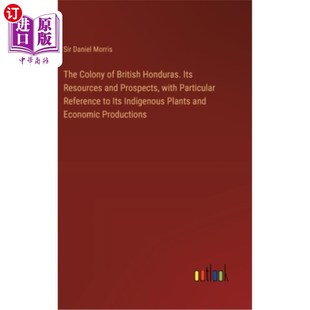 海外直订The Colony of British Honduras. Its Resources and Prospects, with Particular Ref 英属洪都拉斯殖民地。它的资