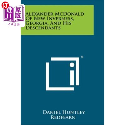 海外直订Alexander McDonald of New Inverness, Georgia, and His Descendants 乔治亚州新因弗内斯的亚历山大·麦克唐纳和他