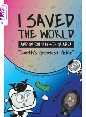 海外直订I Saved the World and I'm Only in 4th Grade!: Earth's Greatest Pickle (Book 1) 我拯救了世界，我才四年级!:地