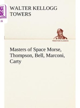 海外直订Masters of Space Morse, Thompson, Bell, Marconi, Carty 空间大师莫尔斯、汤普森、贝尔、马可尼、卡蒂