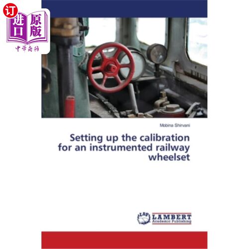 海外直订Setting up the calibration for an instrumented railway wheelset 建立了仪器化铁路轮对的标定方法