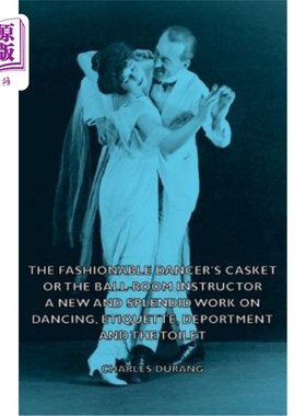 海外直订The Fashionable Dancer's Casket or the Ball-Room Instructor - A New and Splendid 时尚舞者的棺材或舞厅指导员