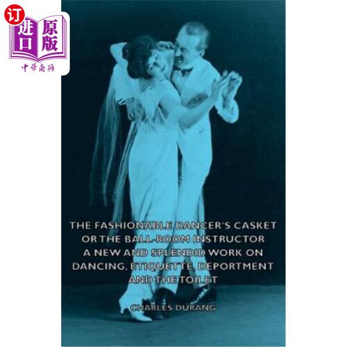海外直订The Fashionable Dancer's Casket or the Ball-Room Instructor - A New and Splendid 时尚舞者的棺材或舞厅指导员
