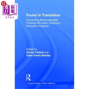 海外直订Found in Translation: Connecting Reconceptualist Thinking with Early Childhood E 在翻译中发现:重新概念主义