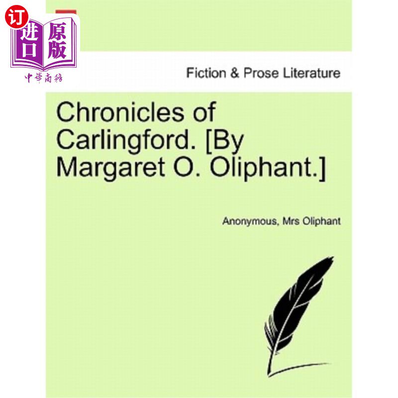 海外直订Chronicles of Carlingford. [By Margaret O. Oliphant.] Vol. III. 卡林福德纪事。[玛格丽特·O·奥列芬特著]第三卷