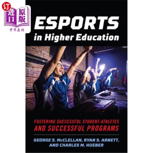 海外直订Esports in Higher Education: Fostering Successful Student-Athletes and Successfu 高等教育中的电子竞技:培养