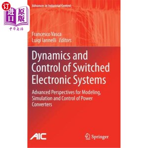 海外直订Dynamics and Control of Switched Electronic Systems: Advanced Perspectives for M 开关电子系统的动力学和控制