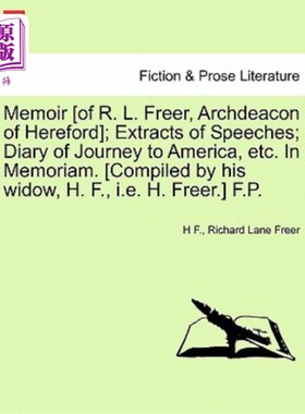 海外直订Memoir [Of R. L. Freer, Archdeacon of Hereford]; Extracts of Speeches; Diary of  回忆录[赫里福德执事r.l.弗
