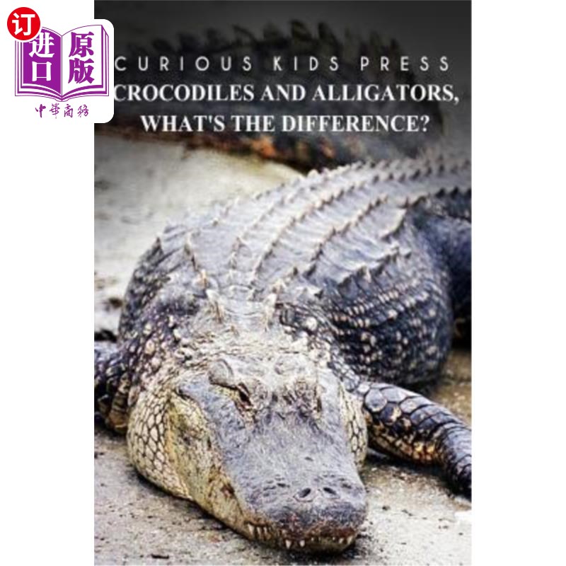 海外直订Crocodiles And Alligators, What's the difference - Curious Kids Press: Kids book 鳄鱼和鳄鱼，什么？不同之处