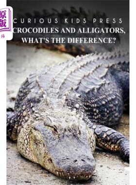 海外直订Crocodiles And Alligators, What's the difference - Curious Kids Press: Kids book 鳄鱼和鳄鱼，什么？不同之处