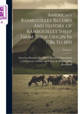 海外直订American Rambouillet Record And History Of Rambouillet Sheep From Their Origin I 美国朗布依埃记录及1
