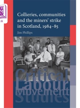 海外直订Collieries, Communities and the Miners' Strike i... 1984- 1985年苏格兰的煤矿、社区和矿工罢工