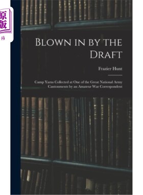 海外直订Blown in by the Draft: Camp Yarns Collected at One of the Great National Army Ca 被风吹进来:一个业余战争记